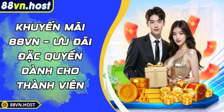 Khuyến Mãi 88VN – Ưu Đãi Đặc Quyền Dành Cho Thành Viên 6 Khuyến mãi 88VN