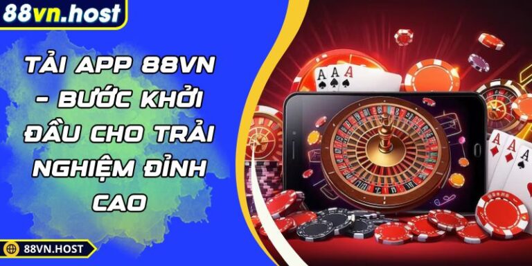 Tải App 88VN – Bước Khởi Đầu Cho Trải Nghiệm Đỉnh Cao 4 Tải App 88VN